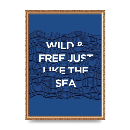 Wild And Free Just Like The Sea" Wall Art - A3 framed