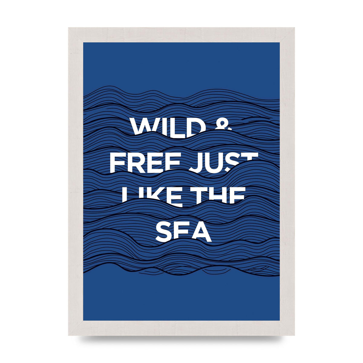 Wild And Free Just Like The Sea" Wall Art - A4 framed