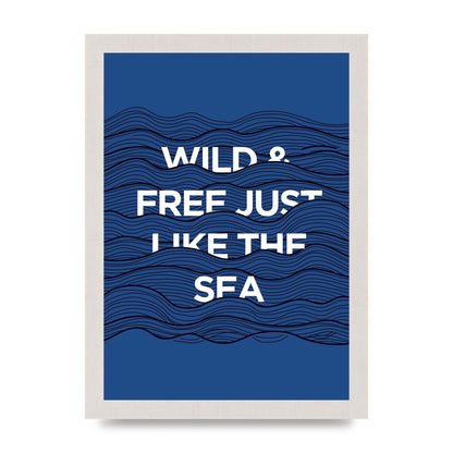 Wild And Free Just Like The Sea" Wall Art - A4 framed