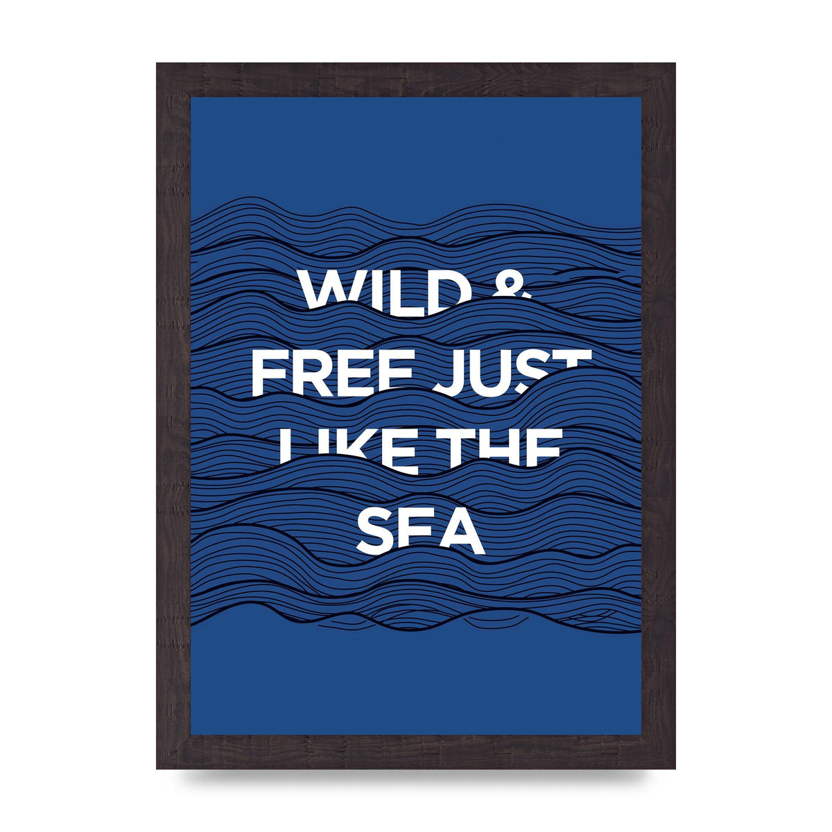 Wild And Free Just Like The Sea" Wall Art - A4 framed