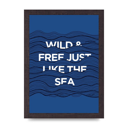 Wild And Free Just Like The Sea" Wall Art - A4 framed
