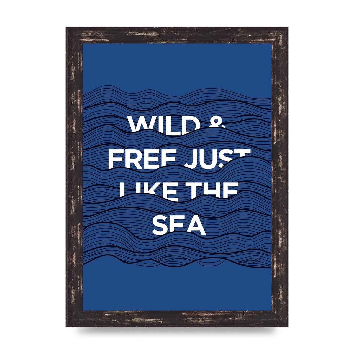 Wild And Free Just Like The Sea" Wall Art - A4 framed