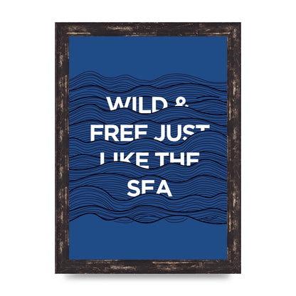 Wild And Free Just Like The Sea" Wall Art - A4 framed
