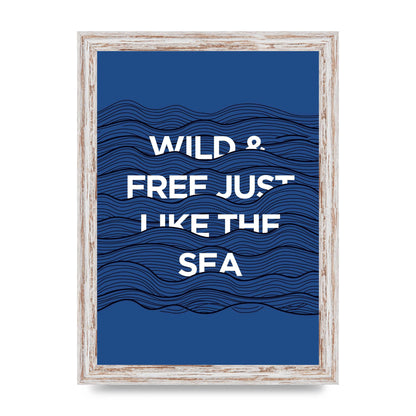 Wild And Free Just Like The Sea" Wall Art - A4 framed