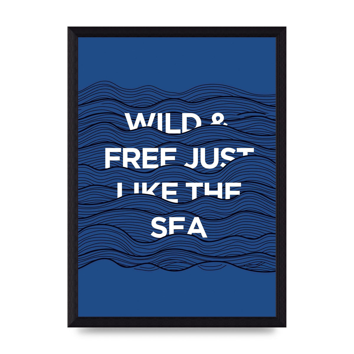 Wild And Free Just Like The Sea" Wall Art - A4 framed