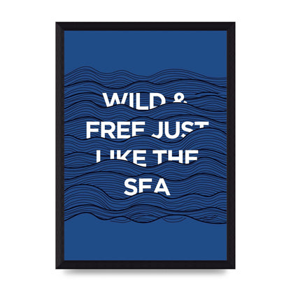 Wild And Free Just Like The Sea" Wall Art - A4 framed