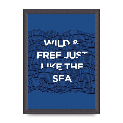 Wild And Free Just Like The Sea" Wall Art - A4 framed