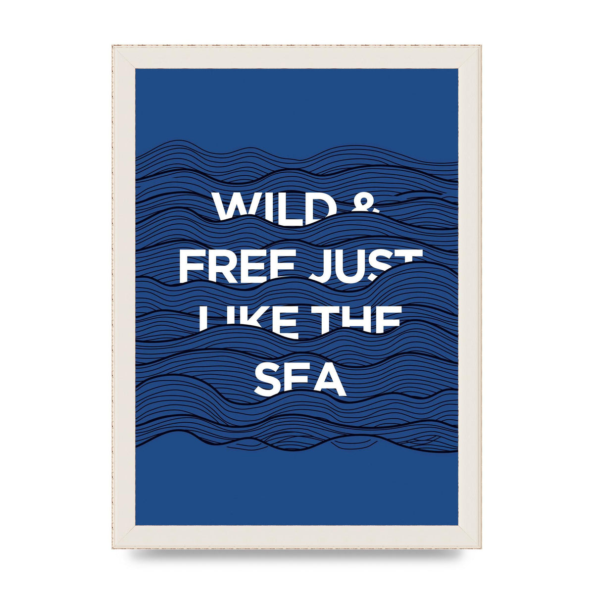 Wild And Free Just Like The Sea" Wall Art - A4 framed