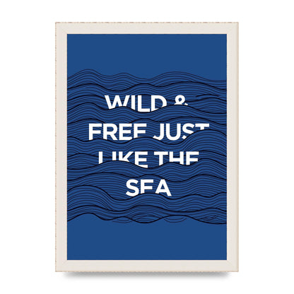 Wild And Free Just Like The Sea" Wall Art - A4 framed