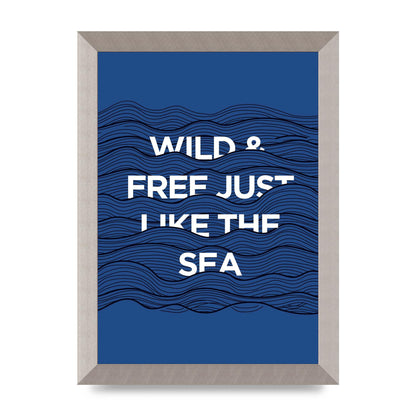 Wild And Free Just Like The Sea" Wall Art - A4 framed