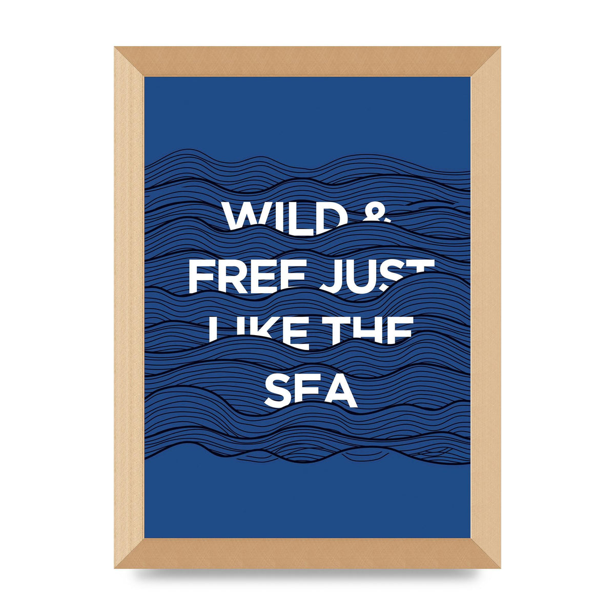 Wild And Free Just Like The Sea" Wall Art - A4 framed
