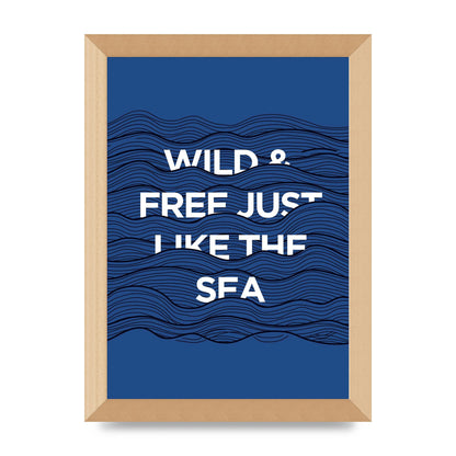 Wild And Free Just Like The Sea" Wall Art - A4 framed