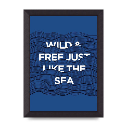 Wild And Free Just Like The Sea" Wall Art - A4 framed