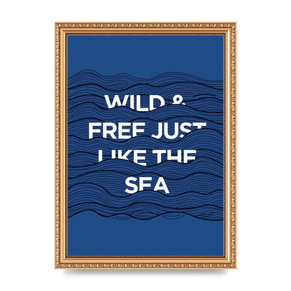 Wild And Free Just Like The Sea" Wall Art - A4 framed
