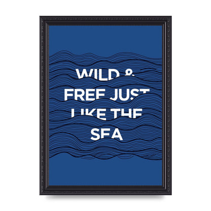 Wild And Free Just Like The Sea" Wall Art - A4 framed