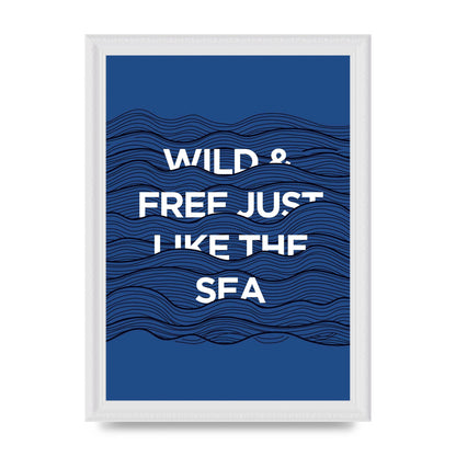 Wild And Free Just Like The Sea" Wall Art - A4 framed