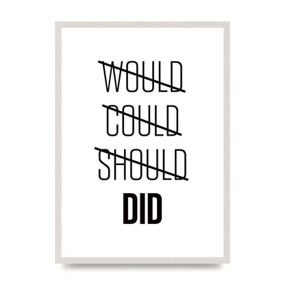 Would Could Should Did" Printed Poster - A2 framed