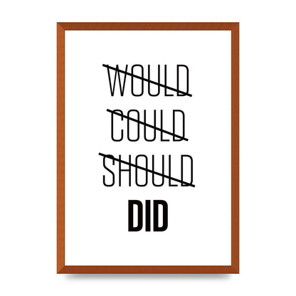 Would Could Should Did" Printed Poster - A2 framed