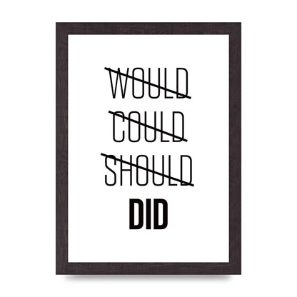 Would Could Should Did" Printed Poster - A4 framed