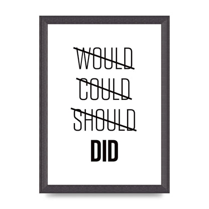 Would Could Should Did" Printed Poster - A4 framed