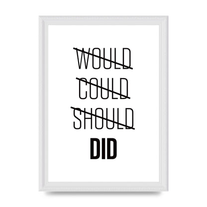 Would Could Should Did" Printed Poster - A4 framed