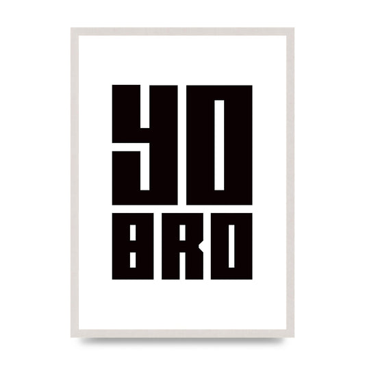 Yo Bro" Wall Art - A2 framed