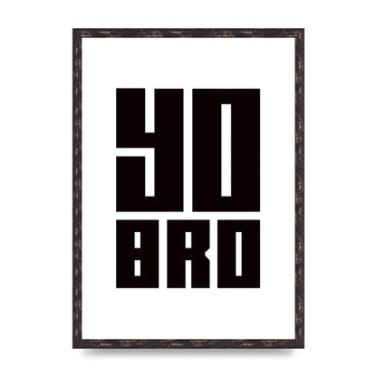 Yo Bro" Wall Art - A2 framed