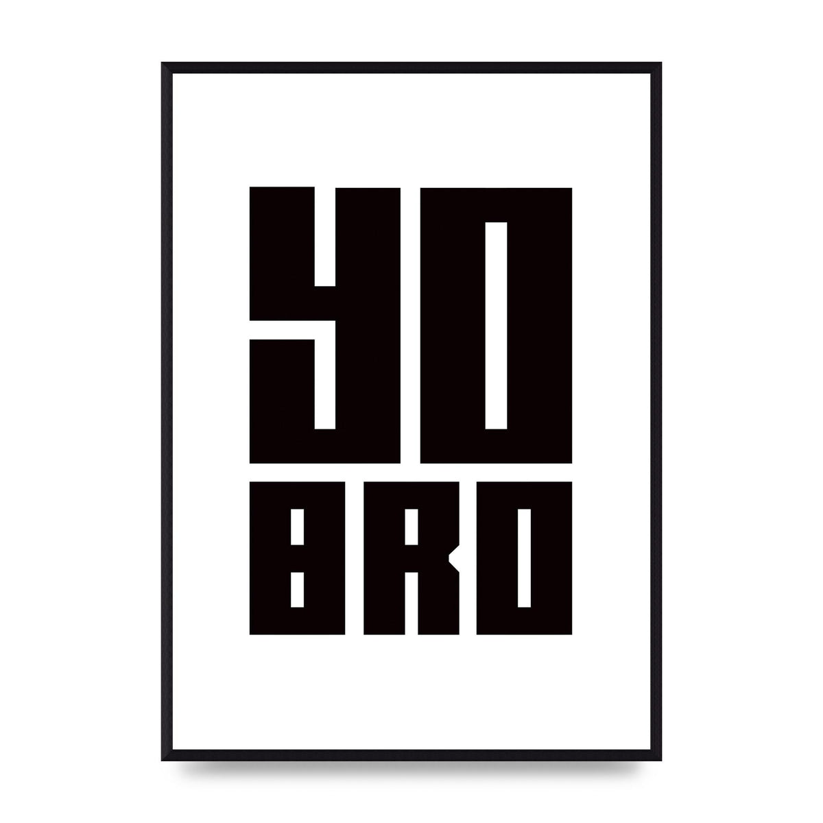Yo Bro" Wall Art - A2 framed