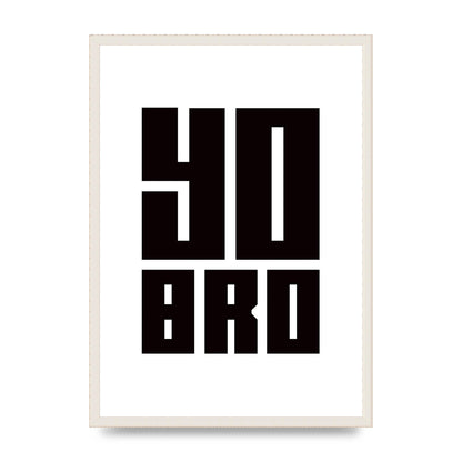 Yo Bro" Wall Art - A2 framed