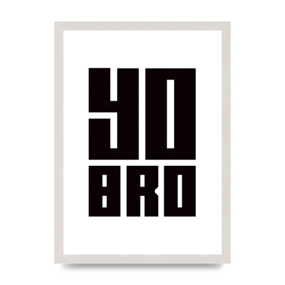 Yo Bro" Wall Art - A3 framed