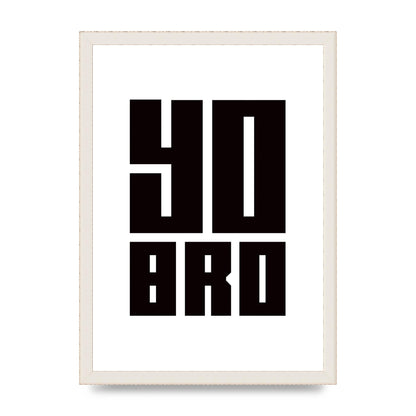 Yo Bro" Wall Art - A3 framed