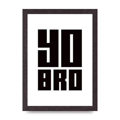 Yo Bro" Wall Art - A4 framed