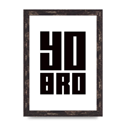 Yo Bro" Wall Art - A4 framed