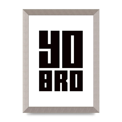 Yo Bro" Wall Art - A4 framed