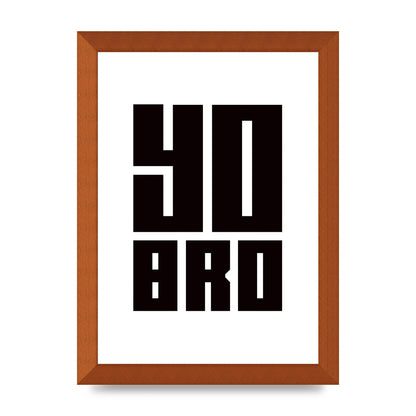 Yo Bro" Wall Art - A4 framed