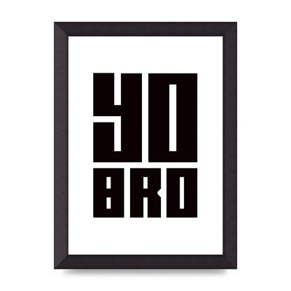 Yo Bro" Wall Art - A4 framed