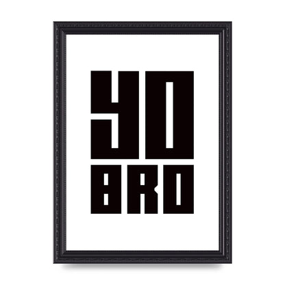 Yo Bro" Wall Art - A4 framed