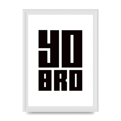 Yo Bro" Wall Art - A4 framed