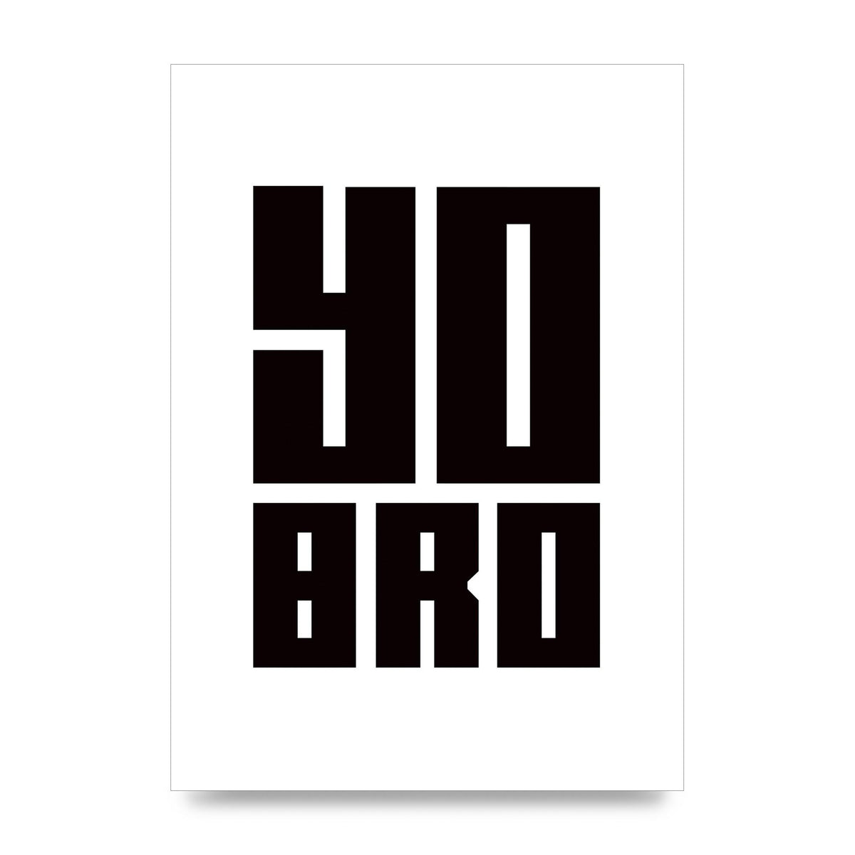 Yo Bro" Wall Art - unframed print