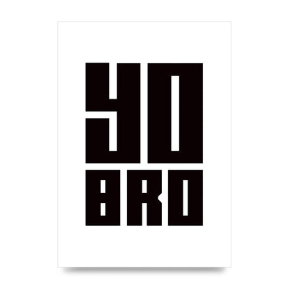 Yo Bro" Wall Art - unframed print
