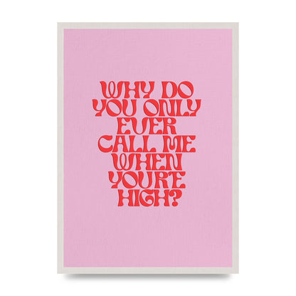 Call Me When Youre High" Wall Art - A2 framed