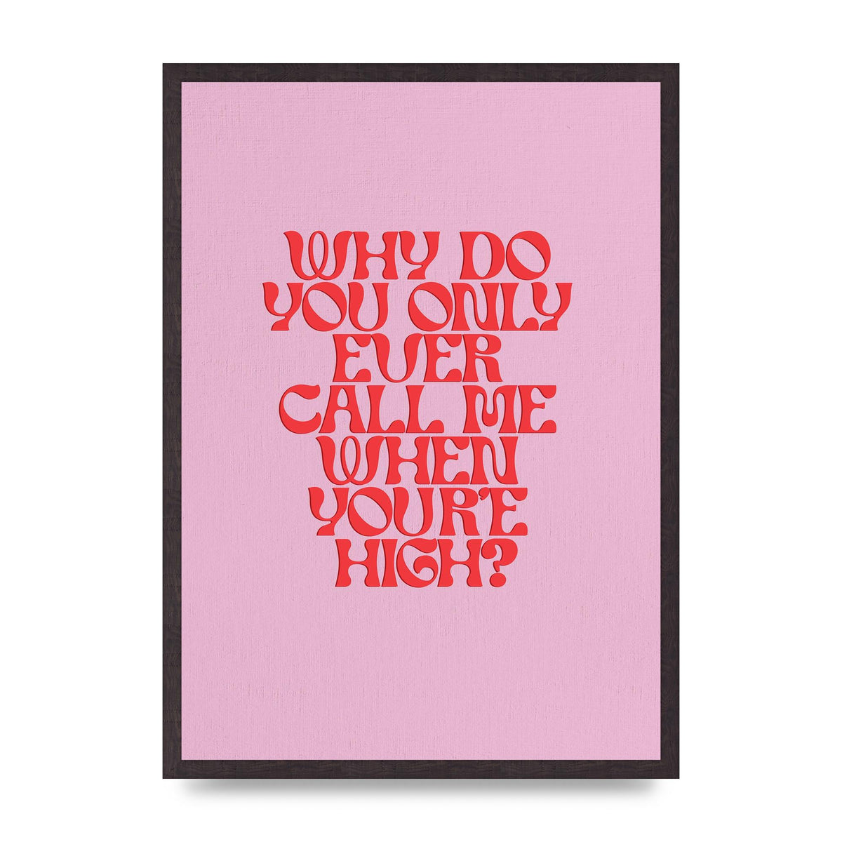 Call Me When Youre High" Wall Art - A2 framed