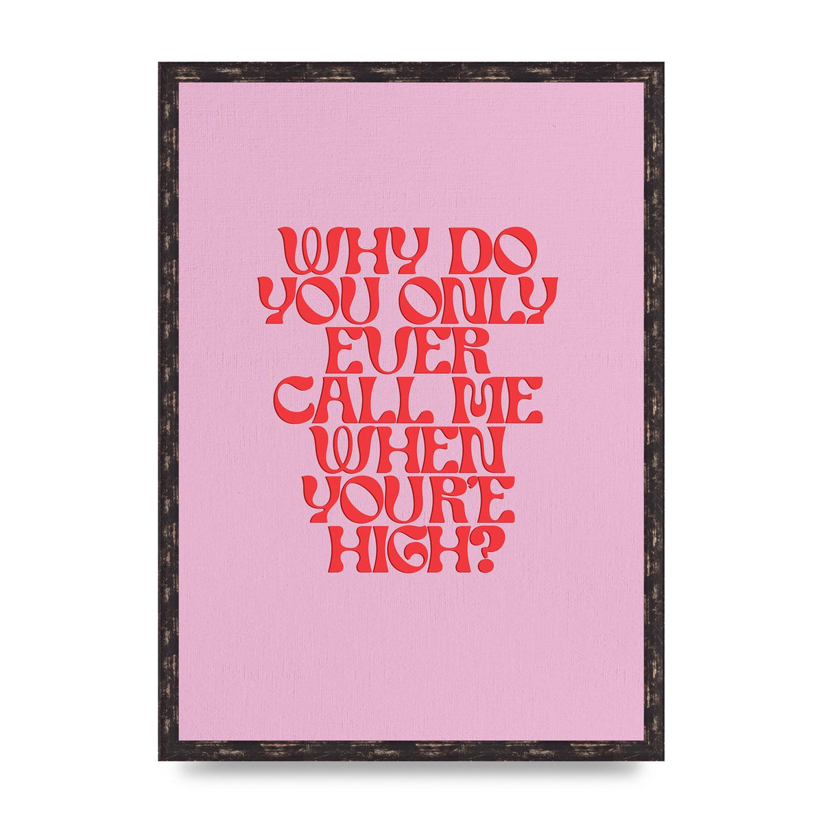 Call Me When Youre High" Wall Art - A2 framed