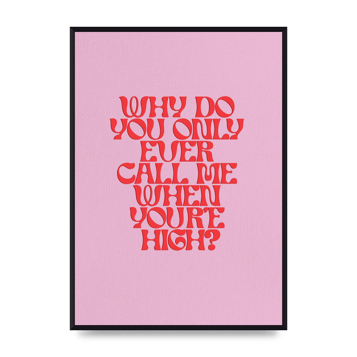 Call Me When Youre High" Wall Art - A2 framed