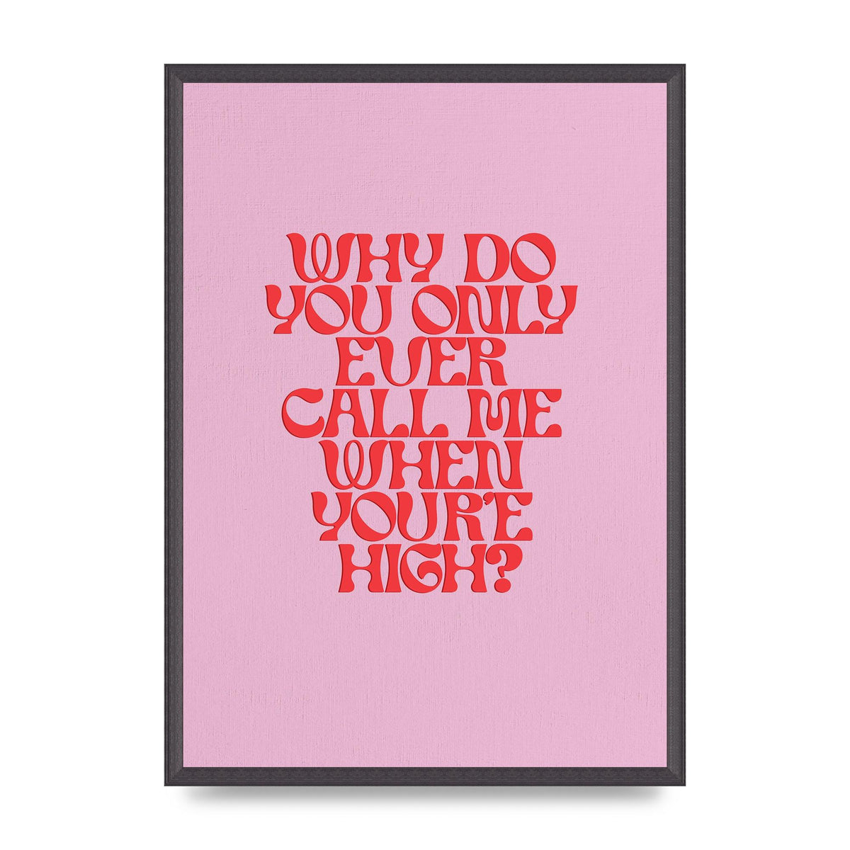 Call Me When Youre High" Wall Art - A2 framed