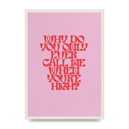 Call Me When Youre High" Wall Art - A2 framed