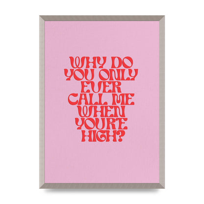 Call Me When Youre High" Wall Art - A2 framed