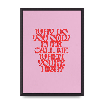 Call Me When Youre High" Wall Art - A2 framed