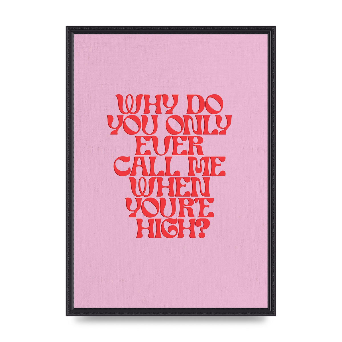 Call Me When Youre High" Wall Art - A2 framed