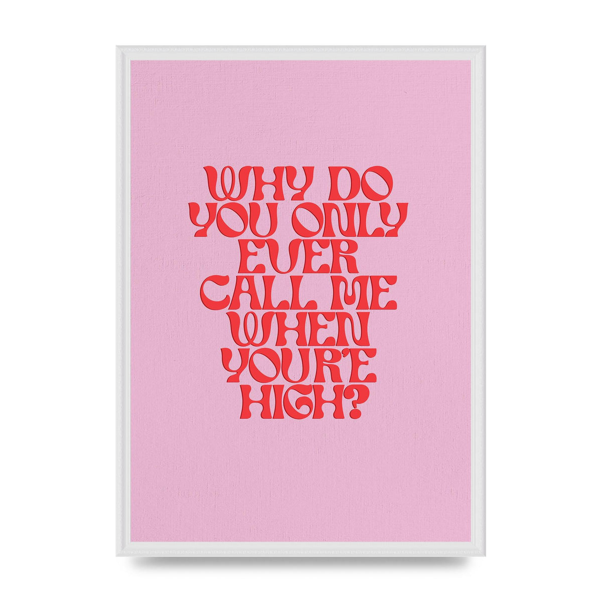 Call Me When Youre High" Wall Art - A2 framed